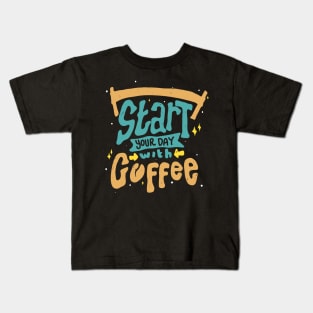 Start Your Day With Coffee Coffee Lover Saying Kids T-Shirt